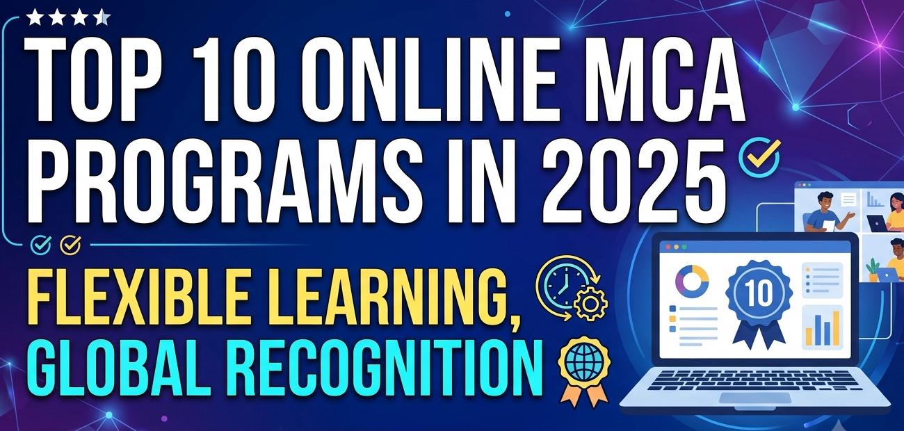 Top 10 Online MCA Programs in 2025: Flexible Learning, Global Recognition
