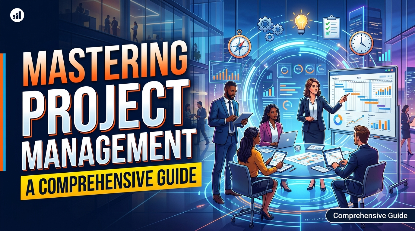 Mastering Project Management: A Comprehensive Guide